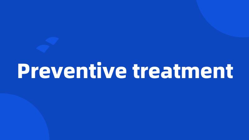 Preventive treatment