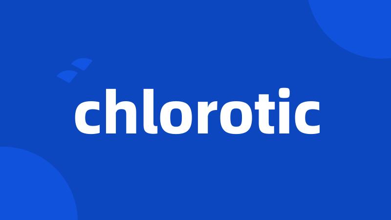 chlorotic