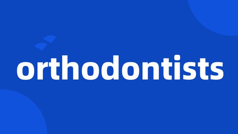 orthodontists