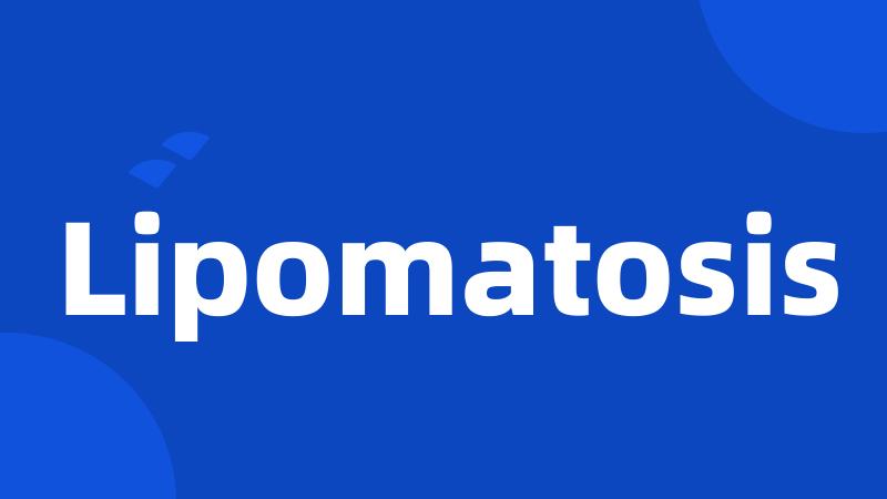 Lipomatosis