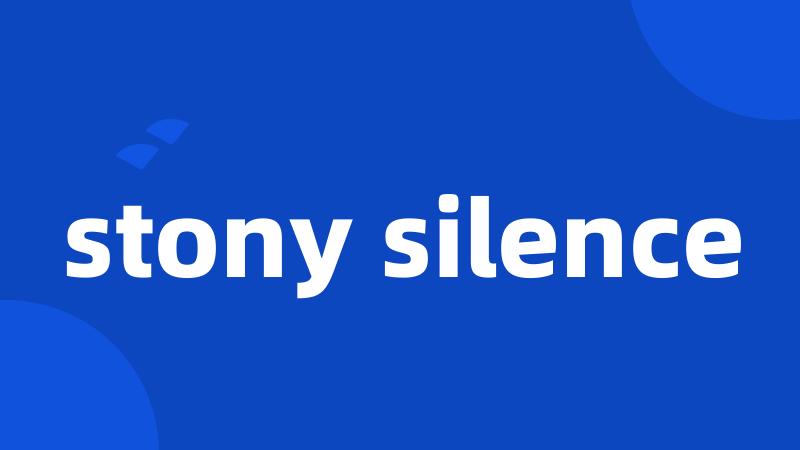 stony silence