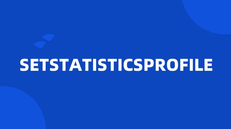 SETSTATISTICSPROFILE