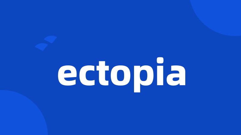 ectopia