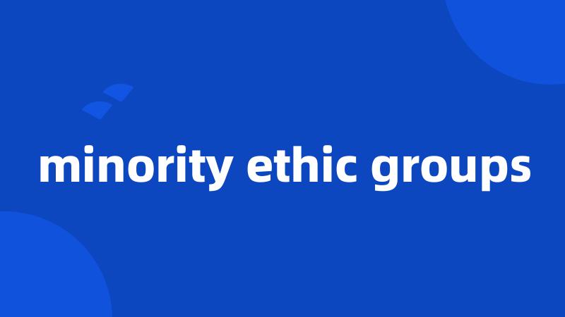 minority ethic groups