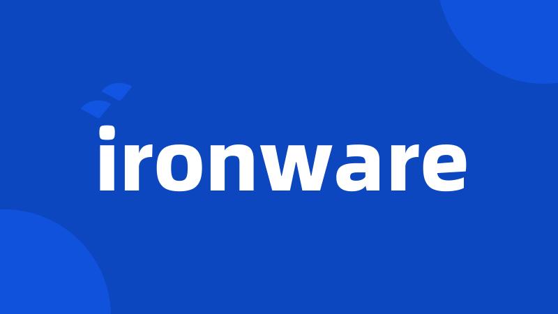 ironware