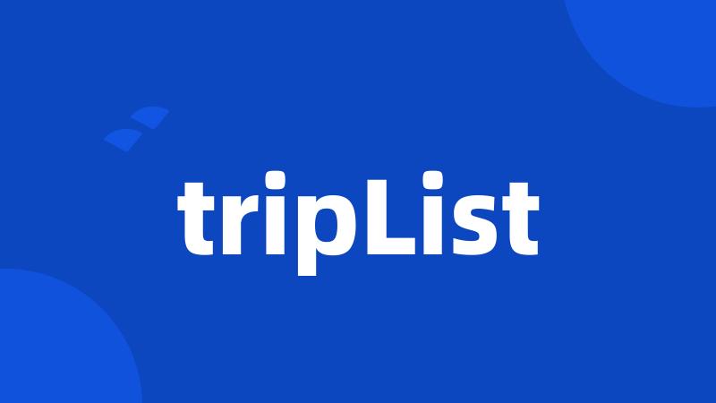 tripList