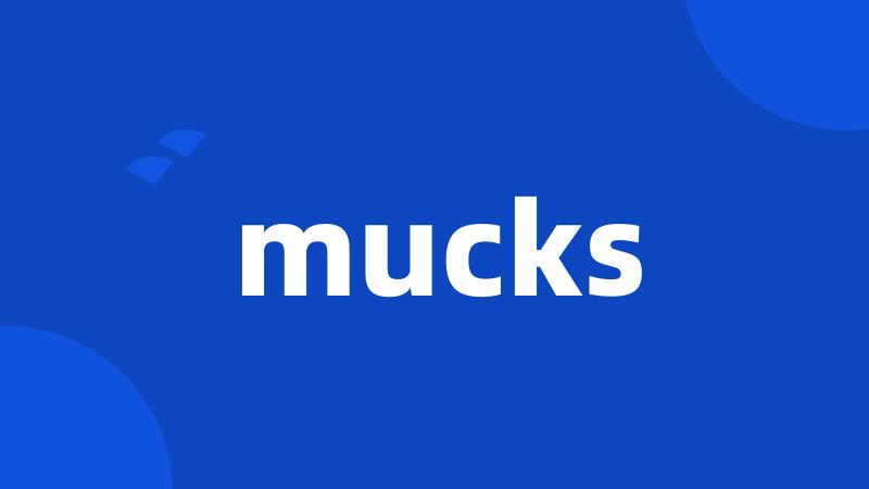 mucks