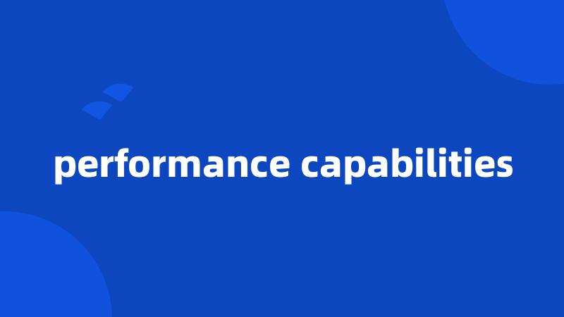 performance capabilities