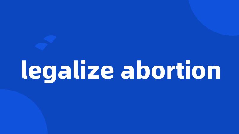 legalize abortion