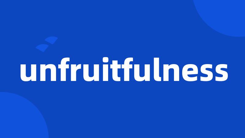 unfruitfulness