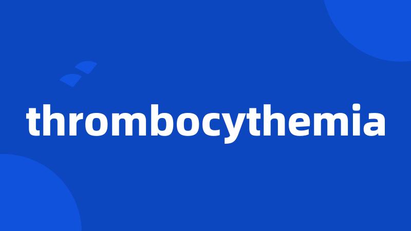 thrombocythemia