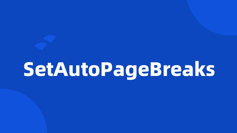 SetAutoPageBreaks