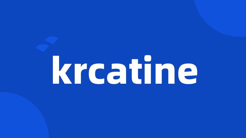 krcatine