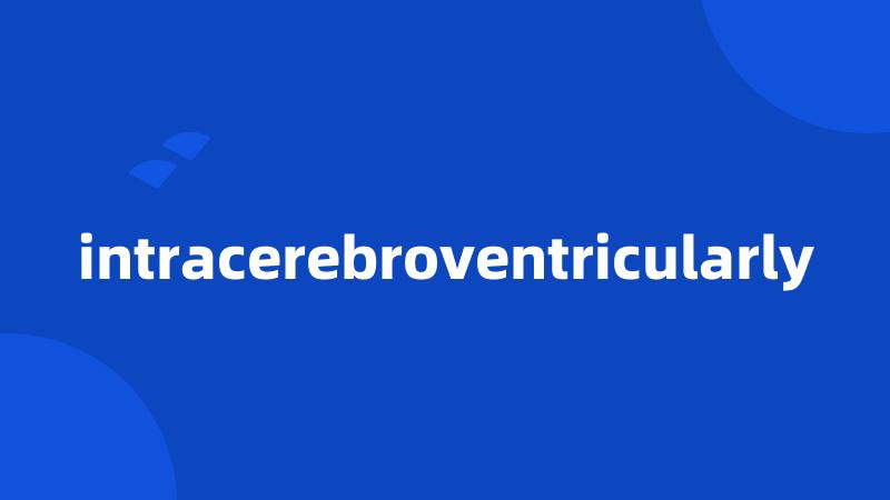 intracerebroventricularly