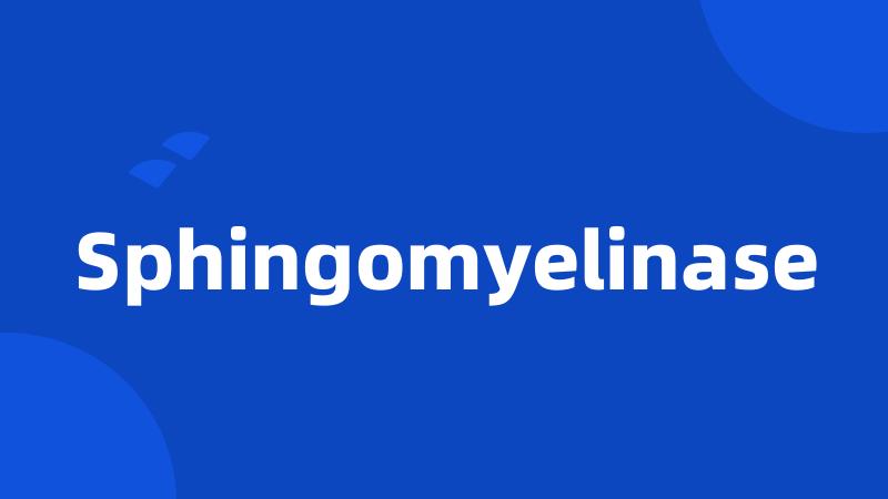 Sphingomyelinase