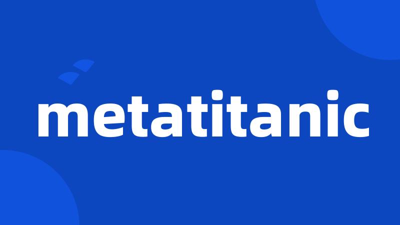 metatitanic