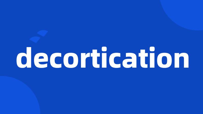 decortication