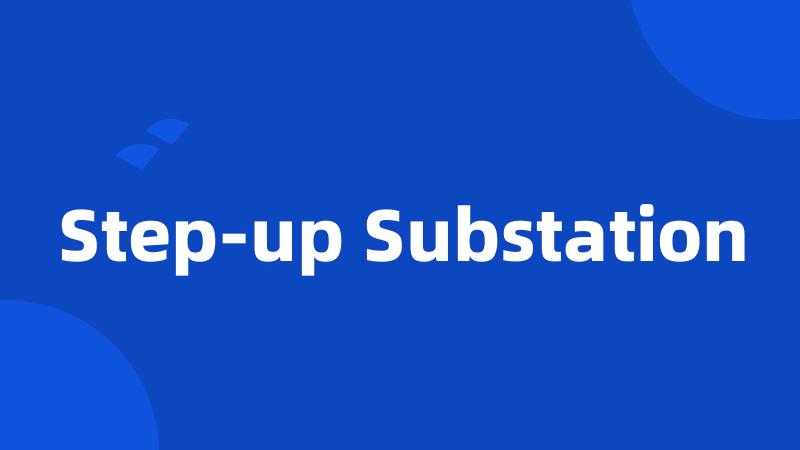 Step-up Substation