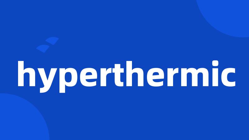 hyperthermic