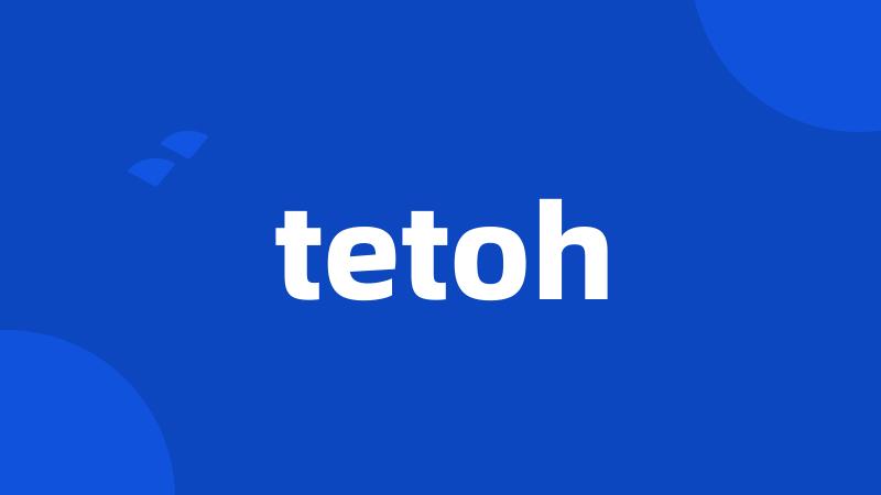 tetoh