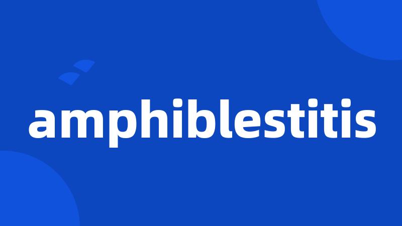 amphiblestitis