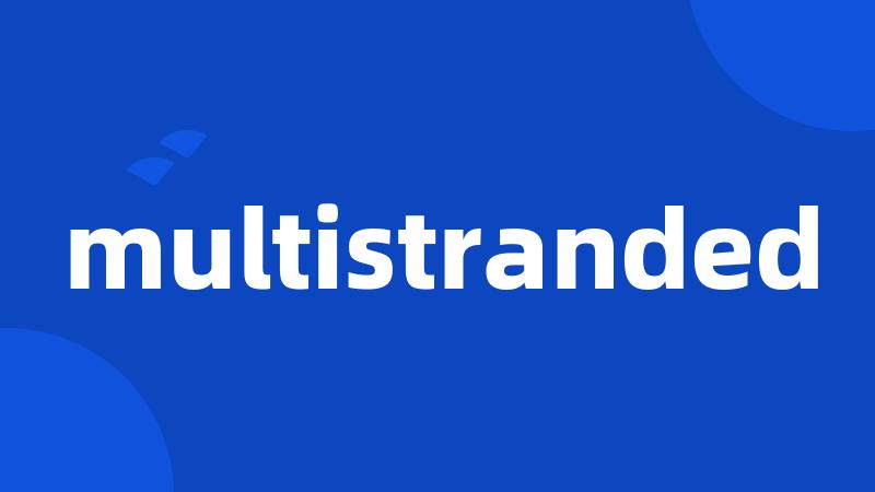 multistranded