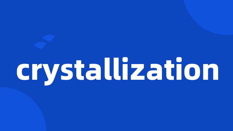 crystallization