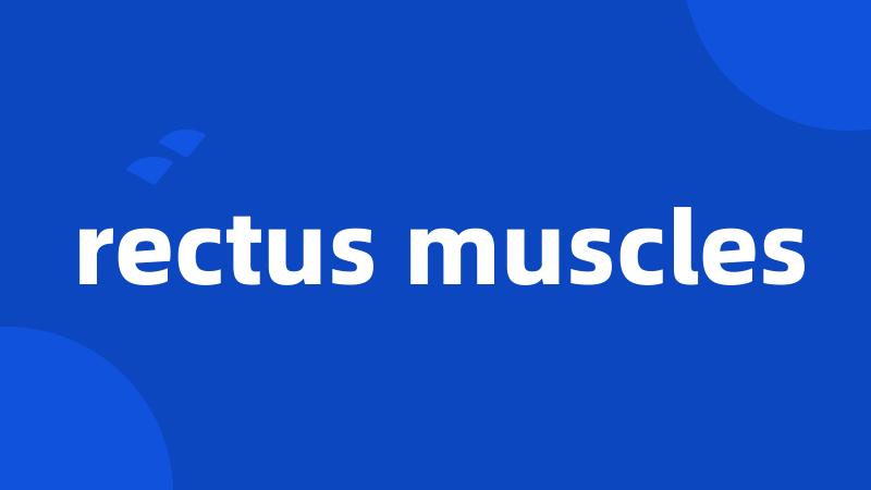 rectus muscles
