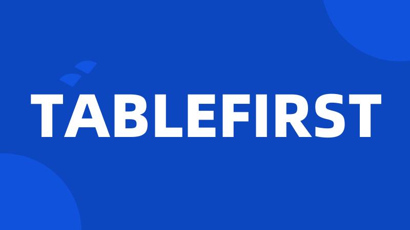 TABLEFIRST