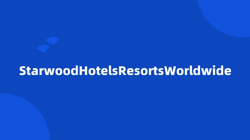 StarwoodHotelsResortsWorldwide