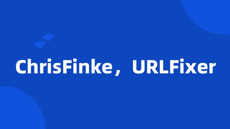 ChrisFinke，URLFixer
