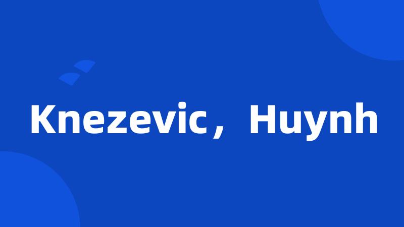 Knezevic，Huynh