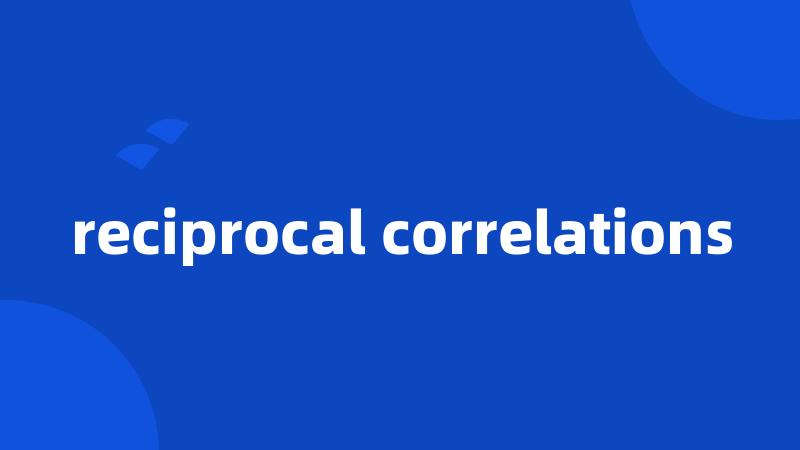 reciprocal correlations