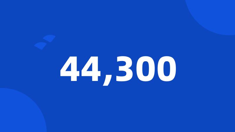44,300