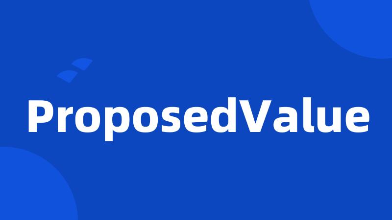 ProposedValue