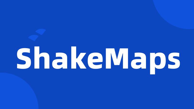 ShakeMaps