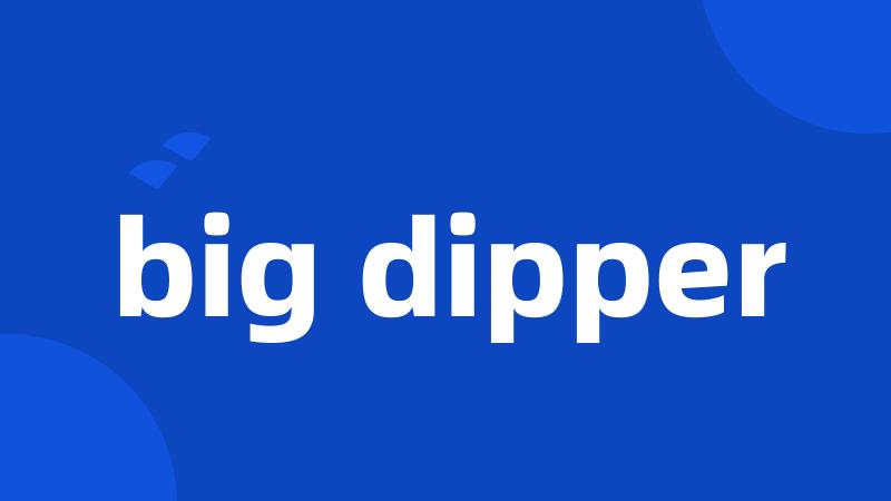 big dipper