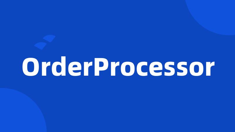 OrderProcessor