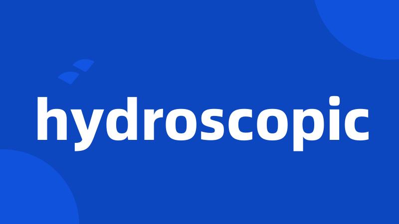 hydroscopic