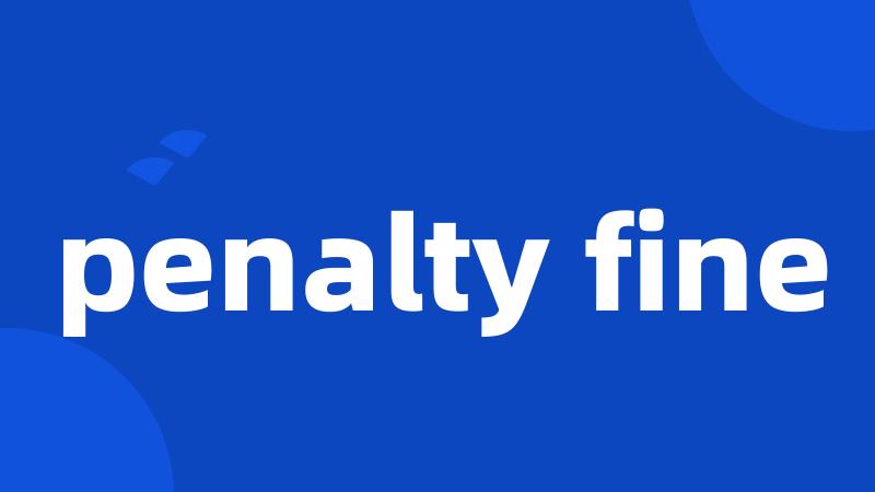penalty fine