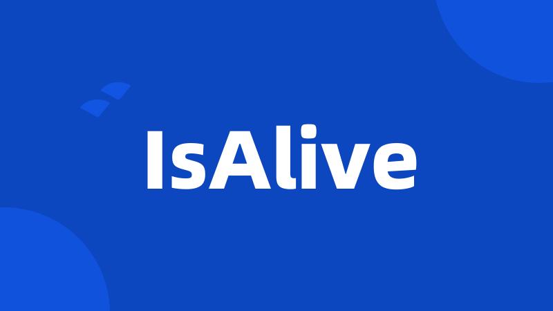 IsAlive