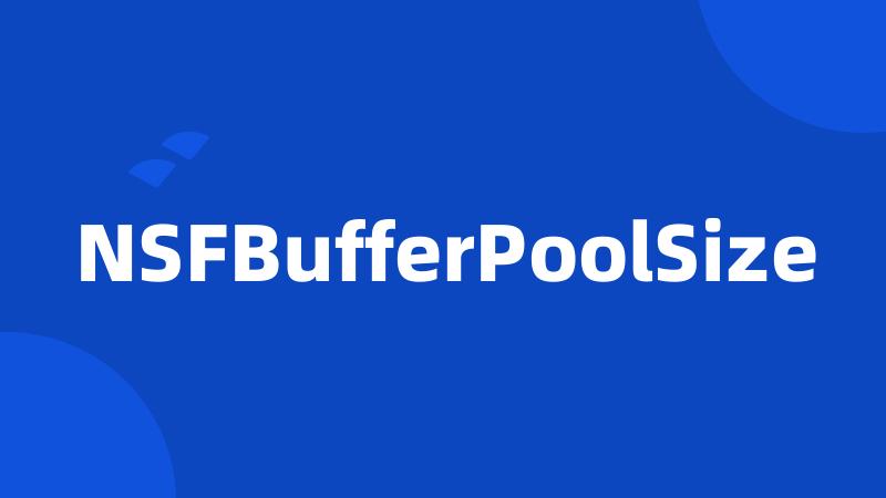 NSFBufferPoolSize