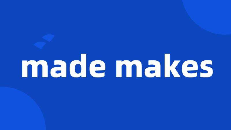 made makes