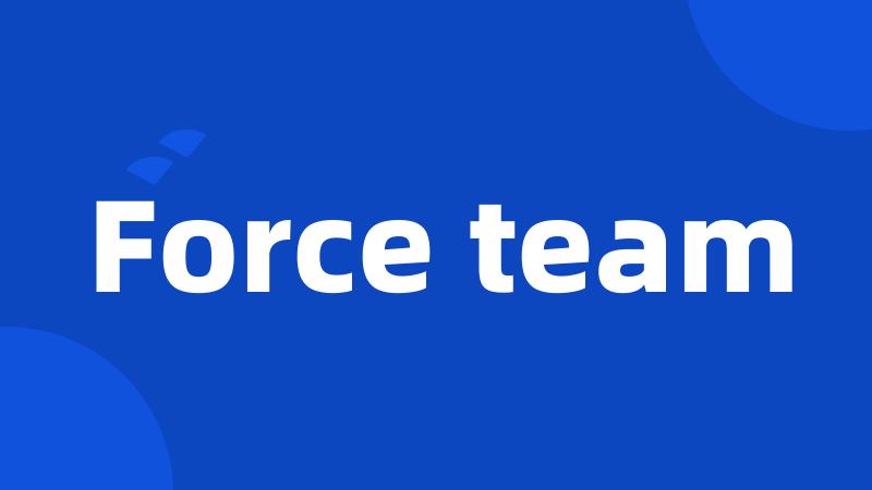 Force team