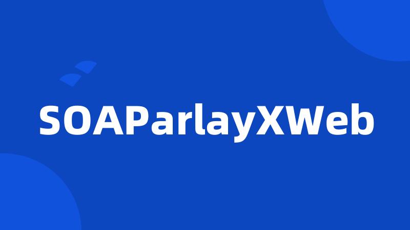 SOAParlayXWeb