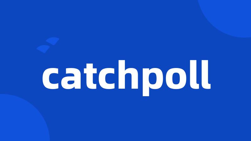 catchpoll