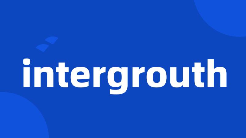 intergrouth