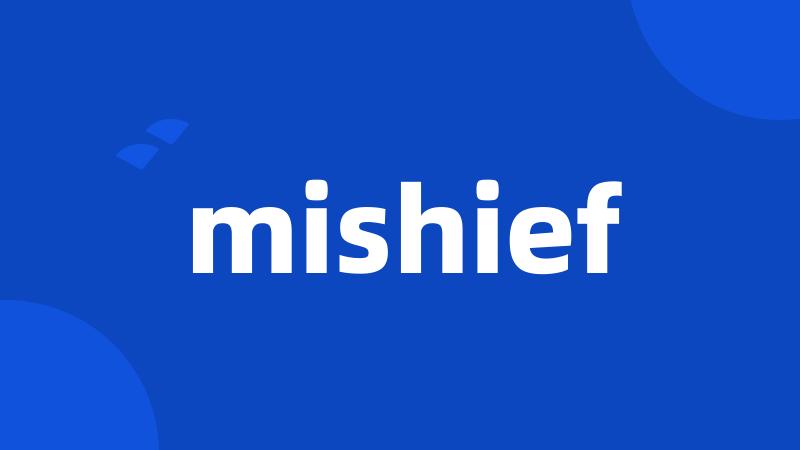 mishief