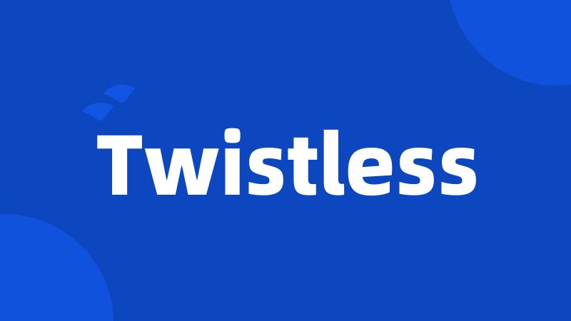 Twistless