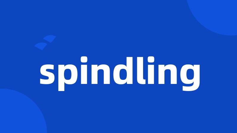 spindling